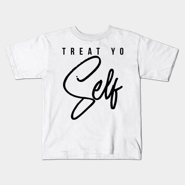 Treat Yo Self Gift Women Men Boys Girls Teens Kids Kids T-Shirt by teeleoshirts